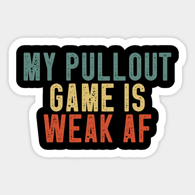 My Pullout Game Is Weak Af Funny Sarcastic Dad Gift Idea / Gift for